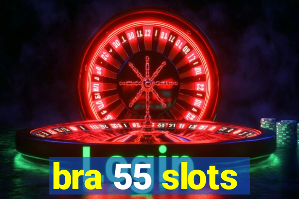 bra 55 slots